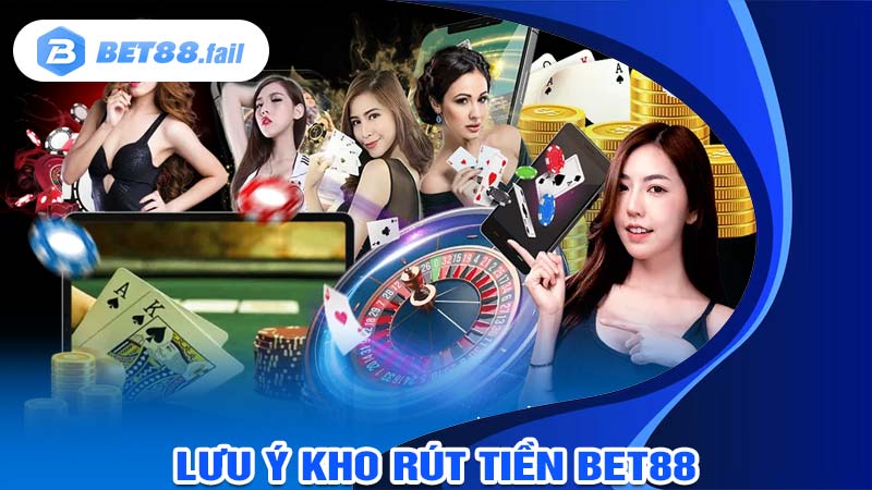 Những chú ý cân nhắc khi thực hiện rút tiền bet88